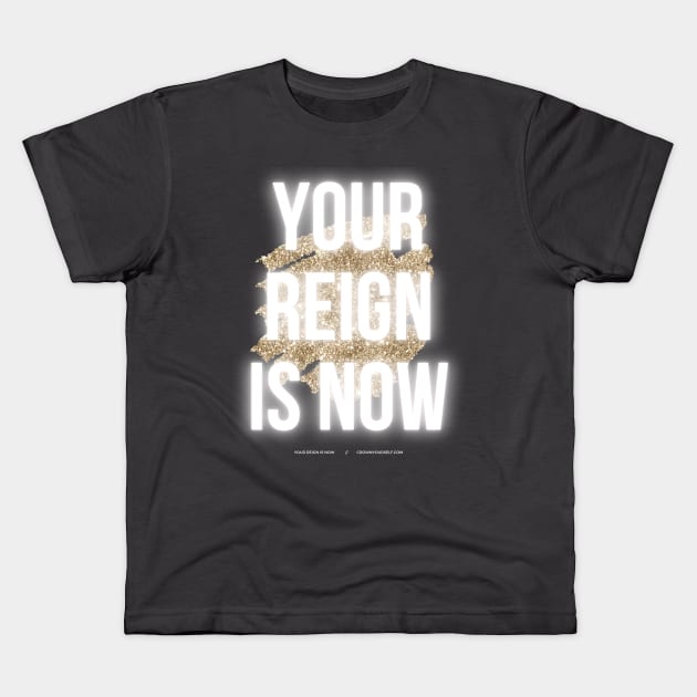 Your Reign is Now, Queen Kids T-Shirt by Crown Yourself